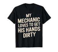 My Mechanic Loves To Get His Hands Dirty Grease Work - Camiseta