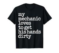 My Mechanic Loves To Get His Hands Dirty Grease Work - Camiseta