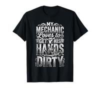 My Mechanic Loves To Get His Hands Dirty Grease Work |- Camiseta