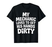 My Mechanic Loves To Get His Hands Dirty Grease Work |- Camiseta