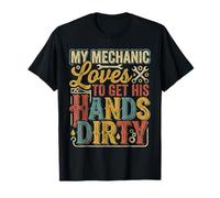 My Mechanic Loves To Get His Hands Dirty Grease Work |- Camiseta