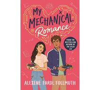 My Mechanical Romance: An Opposites-attract YA Romance from the Bestselling Author of The Atlas Six