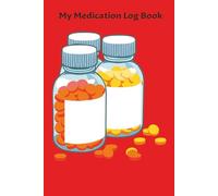 My Medication Log Book: Daily Medication Tracker: A Simple Logbook for Managing Your Health