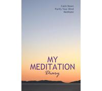 My Meditation Diary: Calm Down. Purify Your Mind. Meditate | A Journal to record your daily sessions