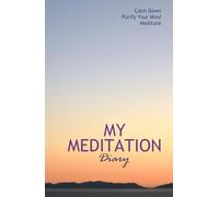 My Meditation Diary: Calm Down. Purify Your Mind. Meditate | A Journal to record your daily sessions