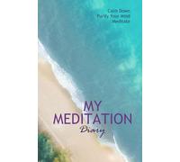 My Meditation Diary: Calm Down. Purify Your Mind. Meditate | A Journal to record your daily sessions