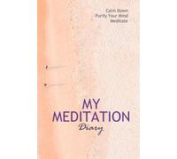 My Meditation Diary: Calm Down. Purify Your Mind. Meditate | A Journal to record your daily sessions