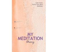 My Meditation Diary: Calm Down. Purify Your Mind. Meditate | A Journal to record your daily sessions