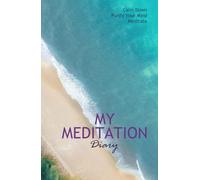 My Meditation Diary: Calm Down. Purify Your Mind. Meditate | A Journal to record your daily sessions