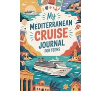 My Mediterranean Cruise Journal for Teens: A Guided Travel Diary with Daily Prompts, Mood Check-Ins & Creative Pages for Ages 13-18