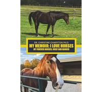 My Memoir - I Love Horses: My Forever Horses: Josef and Ranger