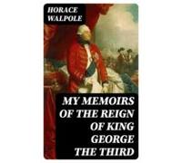 My Memoirs Of The Reign Of King George The Third (ebook)