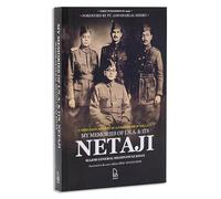 My Memories of INA And its Netaji: A First-Hand Account by the Commander of the Subhas Brigade of the I.N.A.