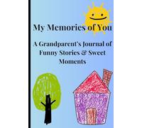 My Memories of You: A Grandparent’s Journal of Funny Stories & Sweet Moments