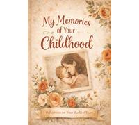 My memories of your childhood: reflections of your earliest years
