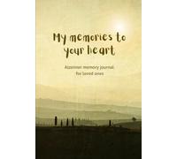 My Memories to your heart: Memory and gratitude Journal for Alzheimer's patients to the family