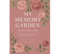 My Memory Garden: The Rose Edition