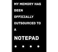 My memory has been officially outsourced to a notepad.: Funny Gift Notebook/Journal for Friends and Family to Help Their Memory