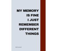 My Memory Is Fine… I Just Remember Different Things: Funny Gift Notebook Journal - 110-Page Daily Lined Gag Gift for Co-workers, Friends, Family - Perfect for Sarcasm Lovers by River Wells