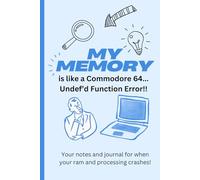My Memory is like a Commodore 64...Undef'd Function Error!: Funny Notebook about memory and computers for Friends and Family