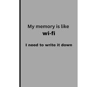 My memory is like wi-fi i need to write it down