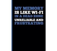 MY MEMORY IS LIKE WI-FI IN A DEAD ZONE UNRELIABLE AND FRUSTRATING: A Funny Notebook Gift for Seniors Gag gifts women, men, friends, journal, & Notebook The best gift idea for seniors.