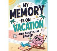 My Memory is on Vacation-This Book is the Backup