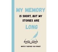 My Memory Is Short But My Stories Are Long: Funny Gift Notebook Journal for Seniors, Parents, Friends and Co-workers