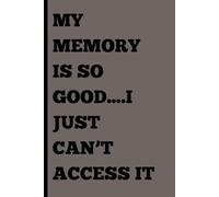MY MEMORY IS SO GOOD...I JUST CAN'T ACCESS IT: Funny Gift Journal Notebook for Friends and Family