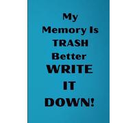 My Memory Is TRASH Better WRITE IT DOWN!: A Gag Gift Notebook for Friends, Family & Forgetful Seniors; Lighthearted Memory Helper for Lists, Notes & Daily Life
