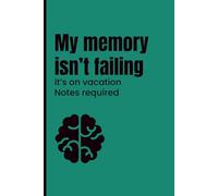 My memory isn’t failing : it’s on vacation notes required: Funny Gift Notebook Journal for Friends and Family