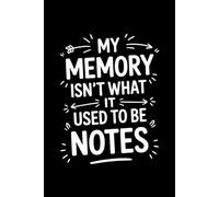My Memory Isn’t What It Used to Be Notes: A Funny Lined Journal with 200 Pages for Notes, Lists, Reminders, and Everyday Thoughts | Minimalist Notebook for Work, Home, and Daily Life