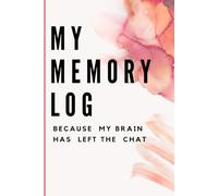 My Memory Log: Because My Brain Has Left The Chat: A Journal to keep track of several important tasks, events, and personal reflections, serving as both a planner and a memory keeper.