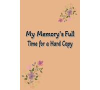 My Memory’s Full Time for a Hard Copy: Funny Gift Notebook for Men & Women | Journal for Daily Notes and Reminders | 120 Lined Pages | 6x9 Inches