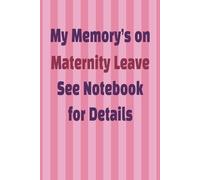 My Memory’s on Maternity Leave-See Notebook for Details: A Funny Lighthearted Notebook for Sleep-Deprived New Moms