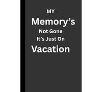 My Memory's Not Gone It's Just On Vacation: A Journal for Forgetful Geniuses