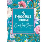 My Menopause Journal: Track Symptoms, Support Your Wellbeing and Prepare for Medical Appointments with Confidence and Clarity