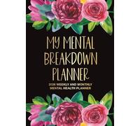 My Mental Breakdown 2026 Weekly and Monthly Mental Health Planner: Sweary Self Care and Wellness Organizer and Funny Gift for People Who Struggle with ... Trackers and Swear Word Inspirational Quotes