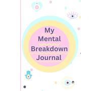 My Mental Breakdown Journal: “A Safe Space to Fall Apart, Feel Deeply, and Rebuild with Truth”