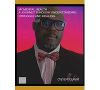 MY MENTAL HEALTH A Journey Through Understanding, Struggle, and Healing