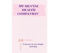 My Mental Health Companion: A guided journal for thoughts, gratitude, and healing