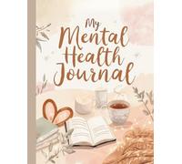 My Mental Health Journal: 3-Month Daily and Weekly Dairy with Prompts for Mindfulness, Self-Care & Healing - Anxiety & Depression Relief - Beige Cosy Vibes Edition