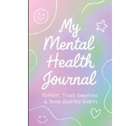 My Mental Health Journal: Daily Mood Tracker for Teens: Reflect, Track Emotions & Build Healthy Habits-Fun & Simple Guided Pages for Ages 13-18