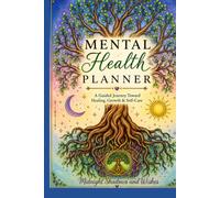 My Mental Health Planner: A guided Journal towards healing, growth & self-care