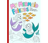 My Mermaid Friends - A Fun Coloring Book for Kids Ages 4-7: Simple and beautiful, bold and unique designs