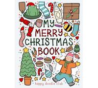 My Merry Christmas Book!: by Happy Doodle Club