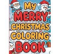 My Merry Christmas Coloring Book: Easy to Color and Fun Holiday Designs for Kids