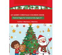 MY MERRY CHRISTMAS COLORING BOOK: Festive Pages for Creative Kids Ages 4 - 7