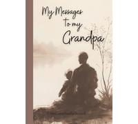 My Messages For Grandpa: 100 page guided journal to share memories with my Grandpa