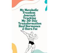 My Metabolic Freedom Journal: Tracking My 30-Day Transformation, Heal Hormones & Burn Fat for Men